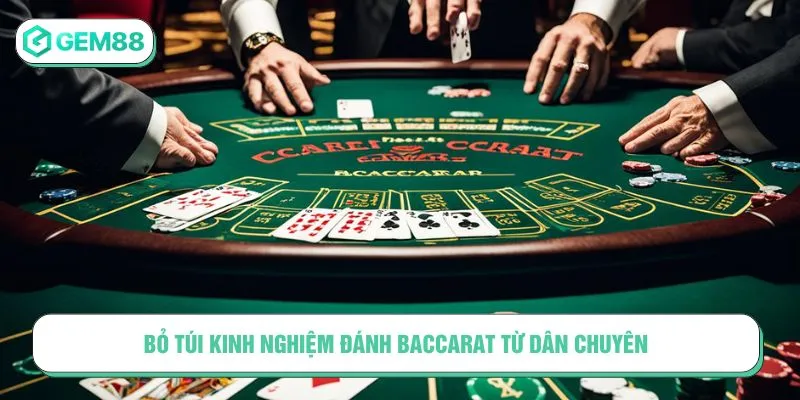 Bỏ túi kinh nghiệm đánh Baccarat từ dân chuyên