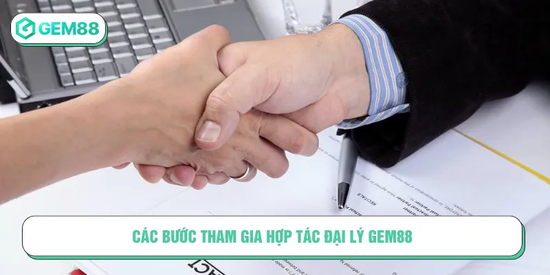 Các bước tham gia hợp tác đại lý tại GEM88 cực dễ