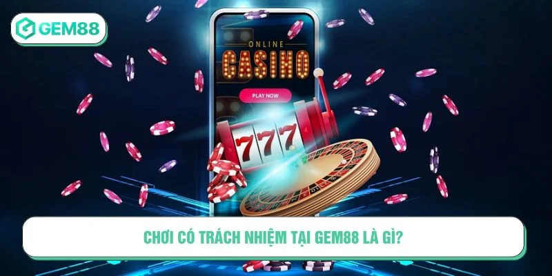 Chơi có trách nhiệm là việc kiểm soát hành vi cá cược