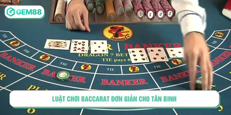 Luật chơi baccarat đơn giản cho tân binh
