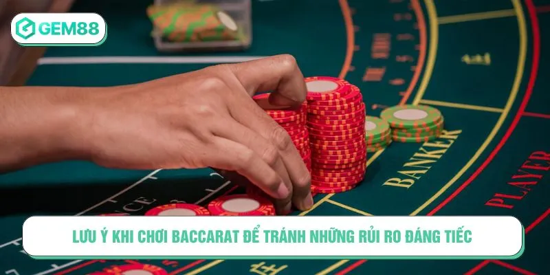 Lưu ý khi chơi baccarat để tránh những rủi ro đáng tiếc