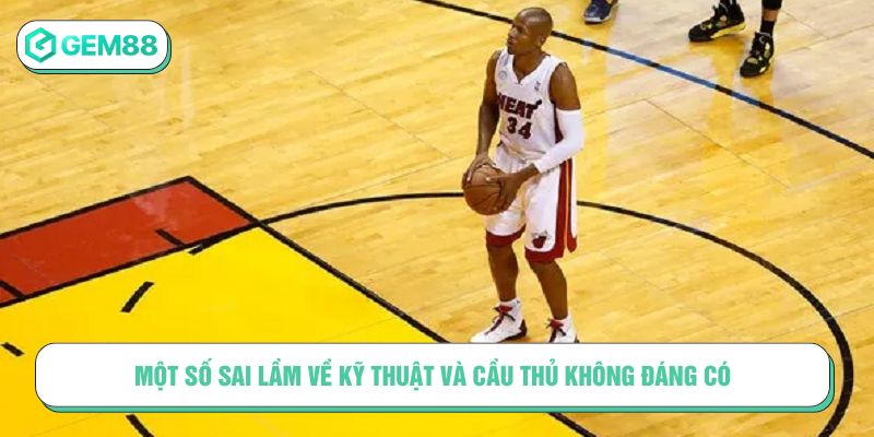 Một số sai lầm về kỹ thuật và cầu thủ không đáng có