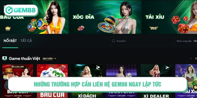 Những trường hợp cần liên hệ GEM88 ngay lập tức