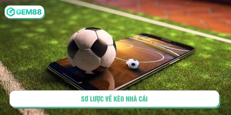 Sơ lược về kèo nhà cái