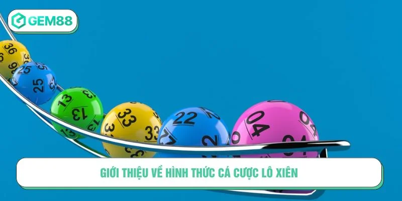 Tìm hiểu về hình thức cược lô xiên