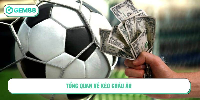 Tổng quan về kèo châu Âu