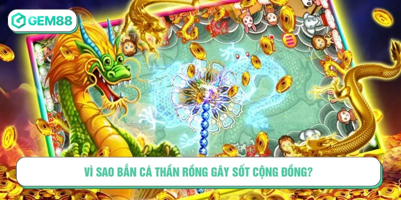 Bắn cá thần rồng là gì? Vì sao lại gây sốt trong cộng đồng game thủ?