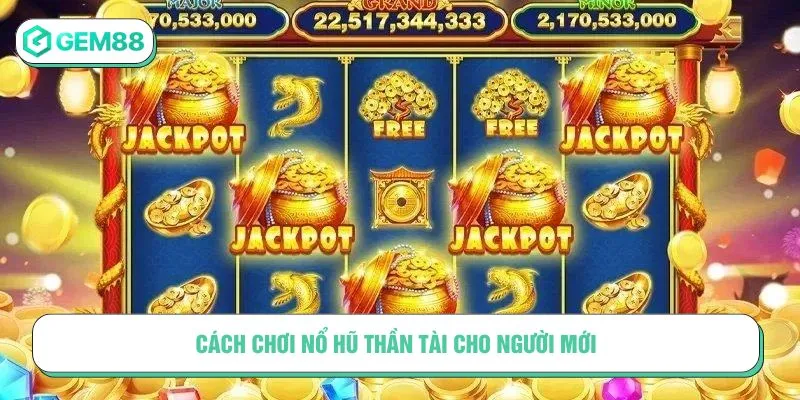 Hướng dẫn cách chơi Nổ hũ thần tài cho người mới bắt đầu