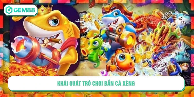 Khái quát thông tin trò chơi Bắn cá xèng