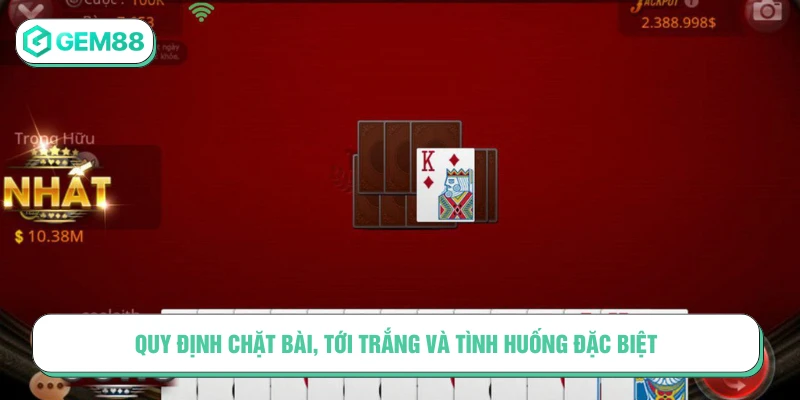 Luật chơi bài Tiến lên quy định chặt bài, tới trắng và tình huống đặc biệt