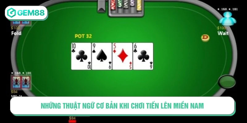 Những thuật ngữ cơ bản khi chơi Tiến lên miền Nam là gì?