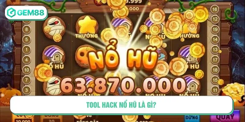 Tool hack nổ hũ là gì và có thể can thiệp hệ thống hay không?