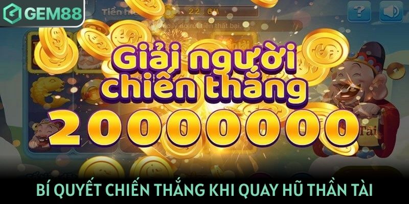 Bí quyết chiến thắng trên nền tảng quay hũ Thần tài