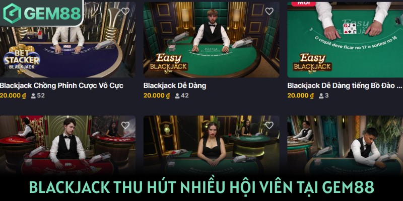 Blackjack thu hút nhiều hội viên tại GEM88