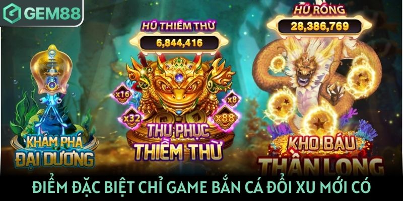Điểm đặc biệt chỉ game bắn cá đổi xu mới có