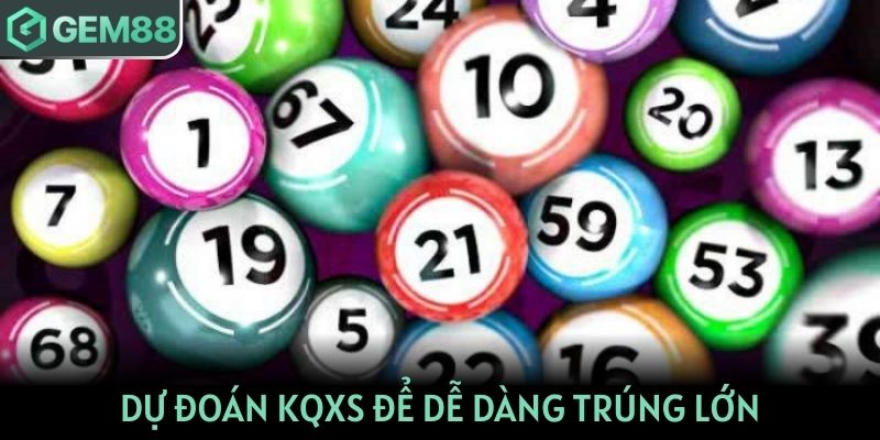 Dự đoán KQXS để dễ dàng trúng lớn