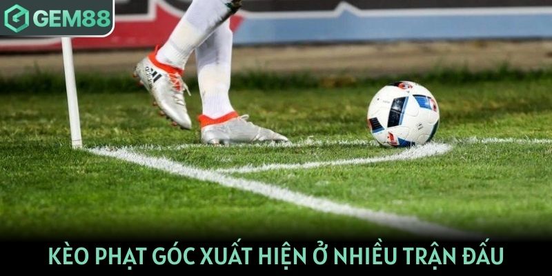 Kèo phạt góc xuất hiện ở nhiều trận đấu