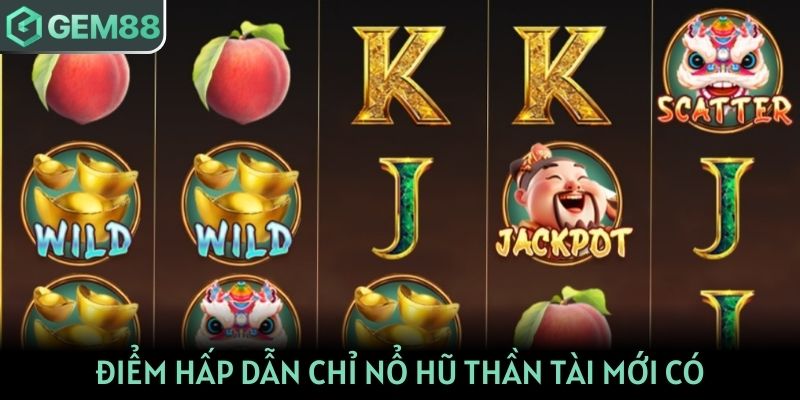 Khám phá điểm đặc biệt chỉ Nổ hũ Thần tài mới có