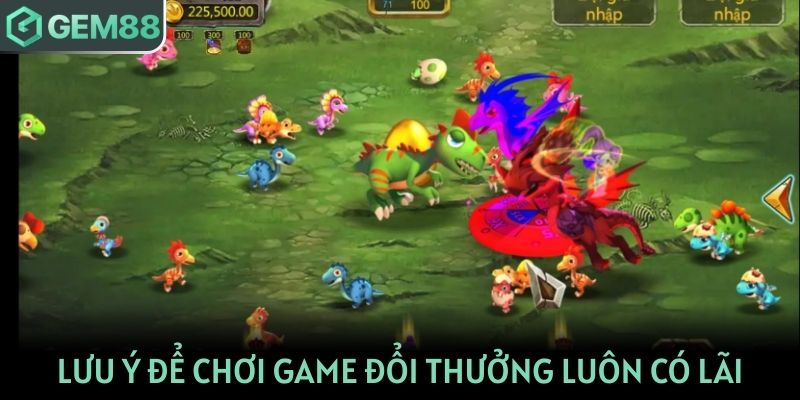 Lưu ý để chơi game đổi thưởng online luôn có lãi