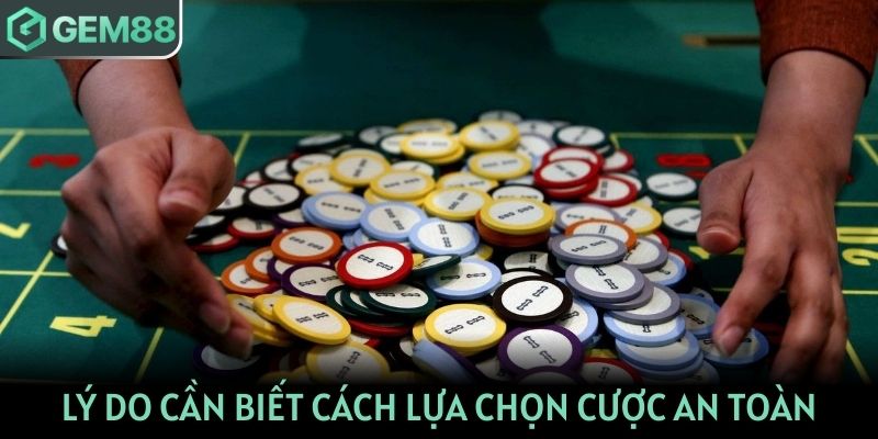Lý do cần biết cách lựa chọn cược an toàn