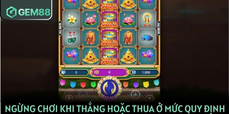 Ngừng chơi khi thắng hoặc thua ở mức quy định