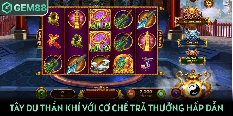 Nổ hũ Tây Du Thần Khí với cơ chế trả thưởng cực hấp dẫn