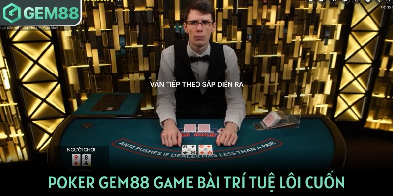 Poker GEM88 game bài trí tuệ lôi cuốn