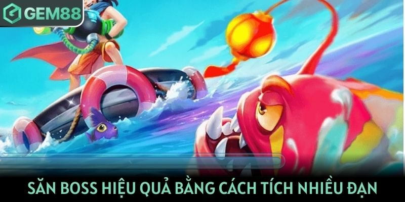 Săn Boss hiệu quả bằng cách tích nhiều đạn