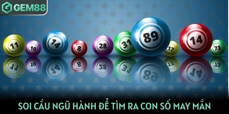 Soi cầu ngũ hành để tìm ra con số may mắn khi chơi xổ số