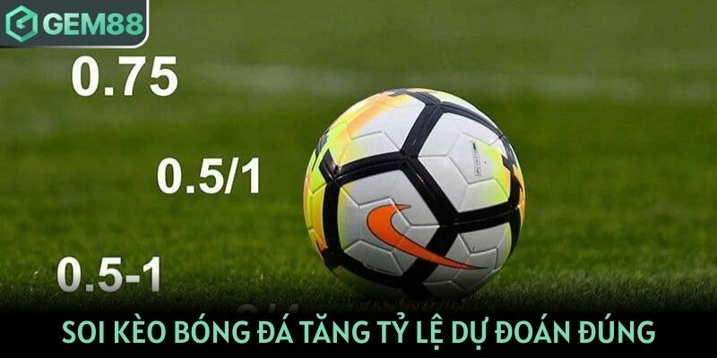 Soi kèo bóng đá tăng tỷ lệ dự đoán đúng