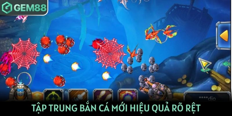 Tập trung tấn công mục tiêu mới là cách bắn cá dễ thắng