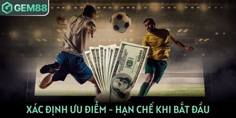 Xác định ưu điểm - hạn chế khi bắt đầu